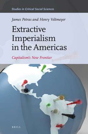 Extractive Imperialism in the Americas: Capitalism's New Frontier de James Petras