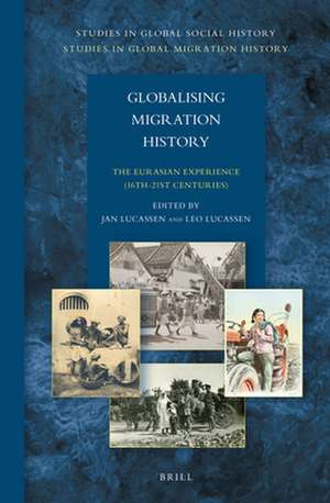 Globalising Migration History: The Eurasian Experience (16th-21st Centuries) de Jan Lucassen