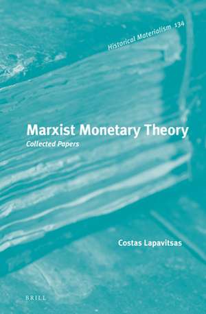 Marxist Monetary Theory: Collected Papers de Costas Lapavitsas