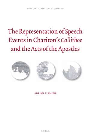 The Representation of Speech Events in Chariton’s <i>Callirhoe</i> and the Acts of the Apostles de Adrian T. Smith