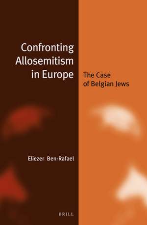 Confronting Allosemitism in Europe: The Case of Belgian Jews de Eliezer Ben-Rafael