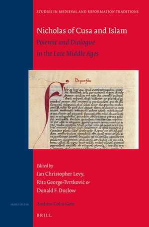 Nicholas of Cusa and Islam : Polemic and Dialogue in the Late Middle Ages de Ian Christopher Levy