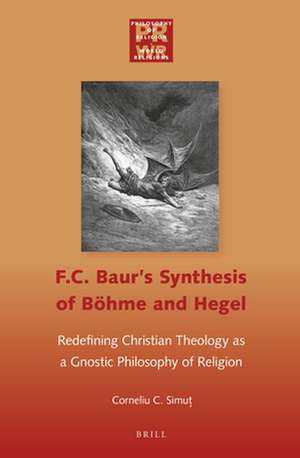 F. C. Baur's Synthesis of Böhme and Hegel: Redefining Christian Theology as a Gnostic Philosophy of Religion de Corneliu Simut