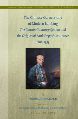 The Chinese Cornerstone of Modern Banking: The Canton Guaranty System and the Origins of Bank Deposit Insurance 1780-1933 de Frederic Delano Grant, Jr.