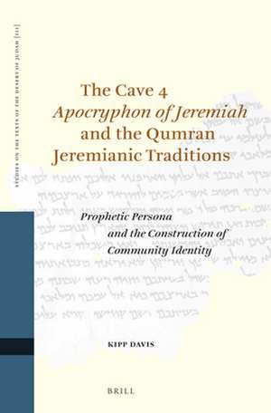 The Cave 4 <i>Apocryphon of Jeremiah</i> and the Qumran Jeremianic Traditions: Prophetic Persona and the Construction of Community Identity de Kipp Davis