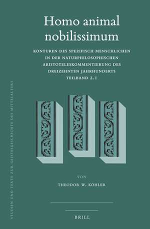 Homo animal nobilissimum (2 vols): Konturen des spezifisch Menschlichen in der naturphilosophischen Aristoteleskommentierung des dreizehnten Jahrhunderts. Teilband 2 de Theodor W. Köhler