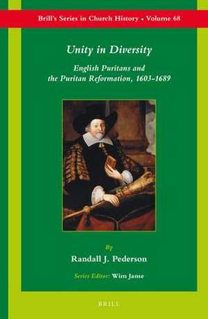 Unity in Diversity: English Puritans and the Puritan Reformation, 1603-1689 de Randall J. Pederson