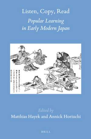 Listen, Copy, Read: Popular Learning in Early Modern Japan de Matthias Hayek