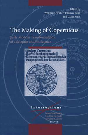 The Making of Copernicus: Early Modern Transformations of a Scientist and his Science de Wolfgang Neuber