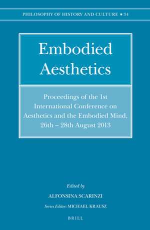 Embodied Aesthetics: Proceedings of the 1st International Conference on Aesthetics and the Embodied Mind, 26th – 28th August 2013 de Alfonsina Scarinzi