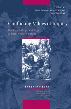 Conflicting Values of Inquiry: Ideologies of Epistemology in Early Modern Europe de Tamás Demeter