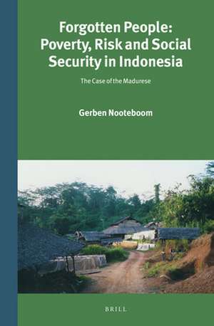 Forgotten People: Poverty, Risk and Social Security in Indonesia: The Case of the Madurese de Gerben Nooteboom