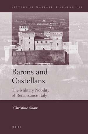 Barons and Castellans: The Military Nobility of Renaissance Italy de Christine Shaw