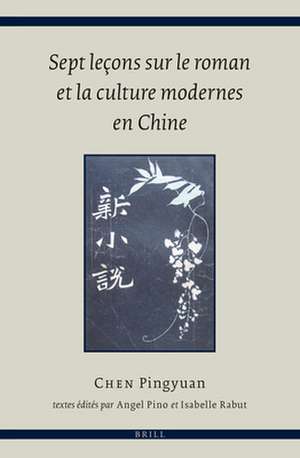 Sept leçons sur le roman et la culture modernes en Chine de Pingyuan Chen