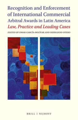 Recognition and Enforcement of International Commercial Arbitral Awards in Latin America: Law, Practice and Leading Cases de Omar E. García-Bolívar