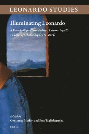 Illuminating Leonardo: A Festschrift for Carlo Pedretti Celebrating His 70 Years of Scholarship (1944–2014) de Constance Moffatt