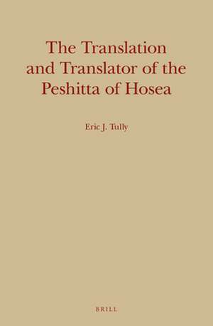 The Translation and Translator of the Peshitta of Hosea de Eric Tully