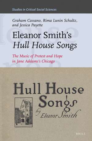 Eleanor Smith's <i>Hull House Songs</i>: The Music of Protest and Hope in Jane Addams's Chicago de Graham Cassano