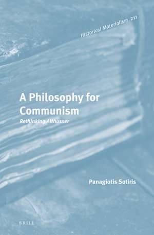 A Philosophy for Communism: Rethinking Althusser de Panagiotis Sotiris