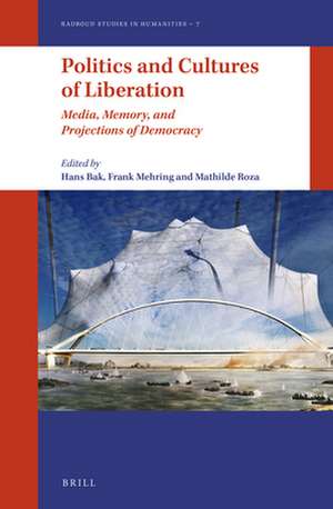 Politics and Cultures of Liberation: Media, Memory, and Projections of Democracy de Frank Mehring