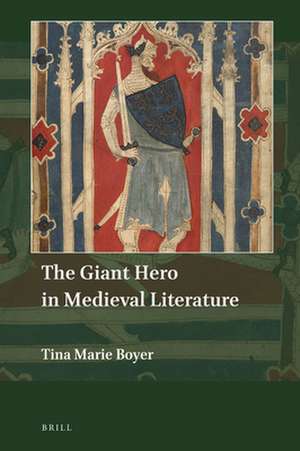 The Giant Hero in Medieval Literature de Tina Marie Boyer