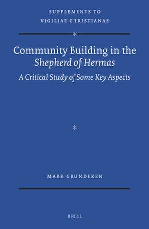 Community Building in the <i>Shepherd of Hermas</i>: A Critical Study of Some Key Aspects de Mark Grundeken