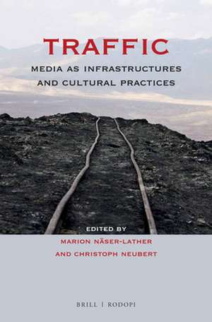 Traffic: Media as Infrastructures and Cultural Practices de Marion Näser-Lather