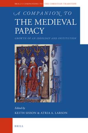 A Companion to the Medieval Papacy: Growth of an Ideology and Institution de Atria Larson