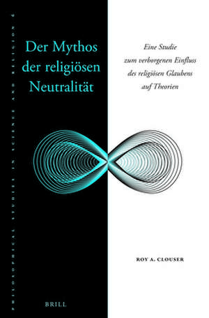 Der Mythos der religiösen Neutralität: Eine Studie zum verborgenen Einfluss des religiösen Glaubens auf Theorien de Roy Clouser