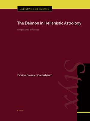 The Daimon in Hellenistic Astrology: Origins and Influence de Dorian Gieseler Greenbaum