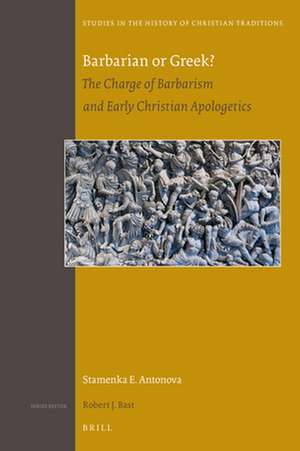 Barbarian or Greek?: The Charge of Barbarism and Early Christian Apologetics de Stamenka Antonova