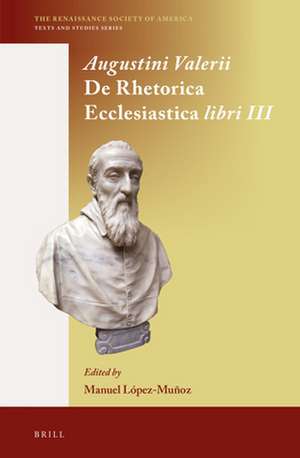 Augustini Valerii <i>De Rhetorica Ecclesiastica</i> libri III de Manuel López-Muñoz