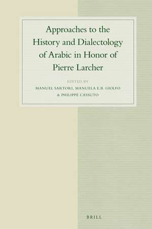 Approaches to the History and Dialectology of Arabic in Honor of Pierre Larcher de Manuel Sartori