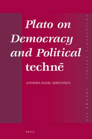 Plato on Democracy and Political <i>technē</i> de Anders Sorensen