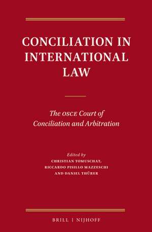 Conciliation in International Law: The OSCE Court of Conciliation and Arbitration de Christian Tomuschat