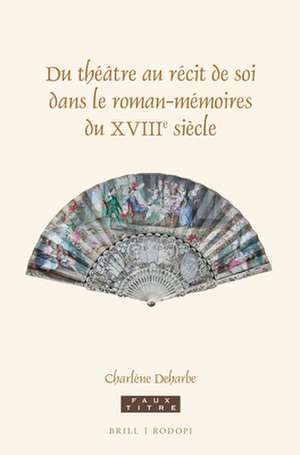 Du théâtre au récit de soi dans le roman-mémoires du XVIIIe siècle de Charlène Deharbe