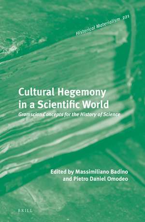 Cultural Hegemony in a Scientific World: Gramscian Concepts for the History of Science de Massimiliano Badino