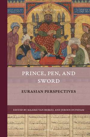 Prince, Pen, and Sword: Eurasian Perspectives de Maaike van Berkel