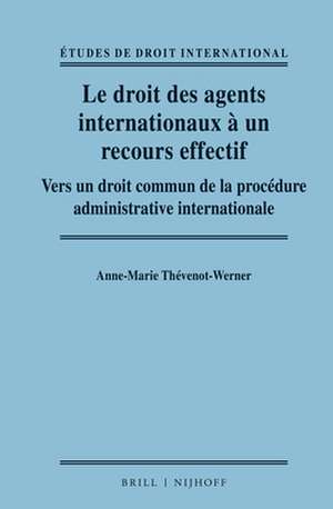 Le droit des agents internationaux à un recours effectif: Vers un droit commun de la procédure administrative internationale de Anne-Marie Thévenot-Werner