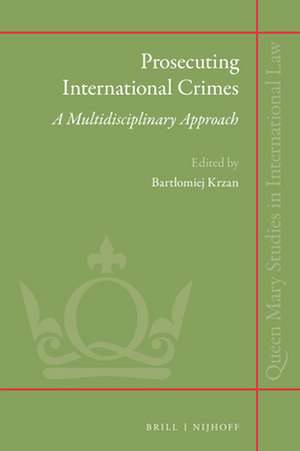 Prosecuting International Crimes: A Multidisciplinary Approach de Bartłomiej Krzan