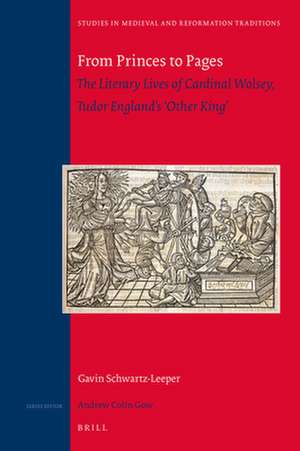 From Princes to Pages: The Literary Lives of Cardinal Wolsey, Tudor England’s ‘Other King’ de Gavin E. Schwartz-Leeper