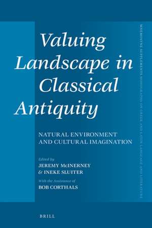 Valuing Landscape in Classical Antiquity: Natural Environment and Cultural Imagination de Jeremy McInerney