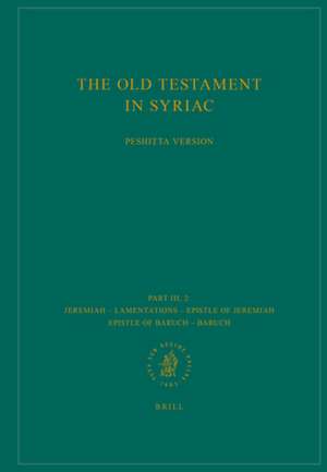 The Old Testament in Syriac according to the Peshiṭta Version, Part III Fasc. 2. Jeremiah – Lamentations – Epistle of Jeremiah – Epistle of Baruch – Baruch: Edited on Behalf of the International Organization for the Study of the Old Testament by the Peshiṭta Institute, Amsterdam de B. Albrektson