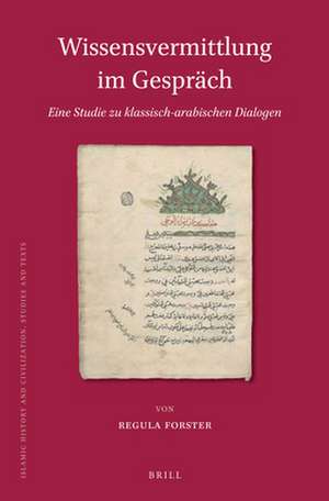 Wissensvermittlung im Gespräch. Eine Studie zu klassisch-arabischen Dialogen de Regula Forster