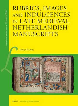 Rubrics, Images and Indulgences in late Medieval Netherlandish Manuscripts de Kathryn M. Rudy