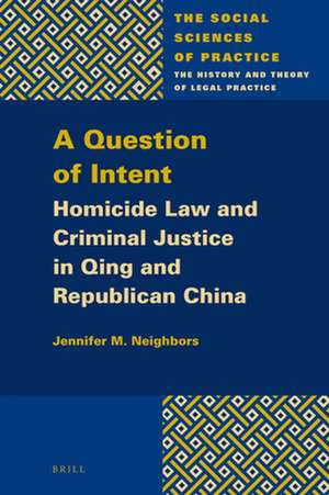 A Question of Intent: Homicide Law and Criminal Justice in Qing and Republican China de Jennifer M. Neighbors