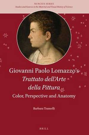 Giovanni Paolo Lomazzo’s <i>Trattato dell’Arte della Pittura</i>: Color, Perspective and Anatomy de Barbara Tramelli