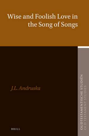 Wise and Foolish Love in the Song of Songs de Jennifer Andruska