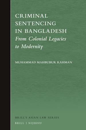 Criminal Sentencing in Bangladesh: From Colonial Legacies to Modernity de Muhammad Mahbubur Rahman