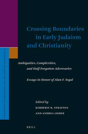 Crossing Boundaries in Early Judaism and Christianity: Ambiguities, Complexities, and Half-Forgotten Adversaries. Essays in Honor of Alan F. Segal de Kimberley Stratton